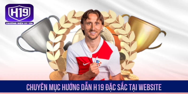 Chuyên mục hướng dẫn H19 đặc sắc tại website