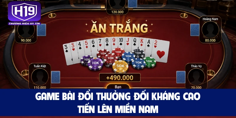 Game bài đổi thưởng đối kháng cao Tiến Lên Miền Nam