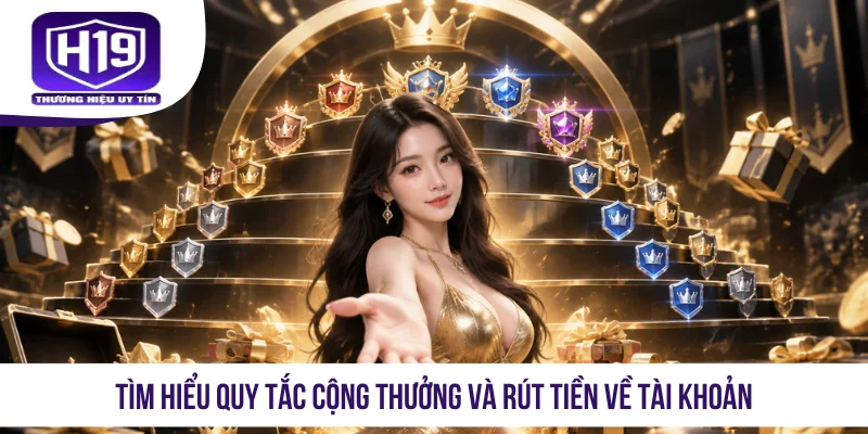 Tìm hiểu quy tắc cộng thưởng và rút tiền về tài khoản